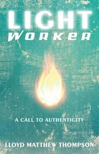 Lightworker : A Call to Authenticity - Lloyd Matthew Thompson