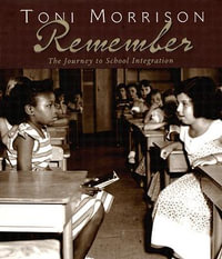 Remember : The Journey to School Integration - Toni Morrison