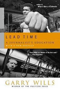 Lead Time : A Journalist's Education - Garry Wills