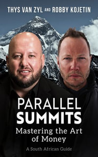Parallel Summits : Mastering the Art of Money (A South African Guide) - Thys van Zyl