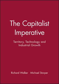 The Capitalist Imperative : Territory, Technology and Industrial Growth - Richard Walker