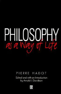 Philosophy as a Way of Life : Spiritual Exercises from Socrates to Foucault - Pierre Hadot