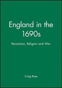 England in the 1690s : Revolution, Religion and War - Craig Rose
