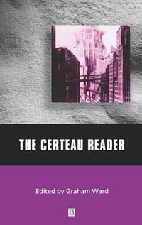 The Certeau Reader : Wiley Blackwell Readers - Graham Ward