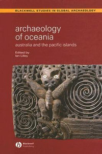 Archaeology of Oceania : Australia and the Pacific Islands - Ian Lilley