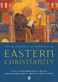 The Blackwell Dictionary of Eastern Christianity - Ken Parry