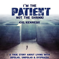 I'm the Patient Not the Shrink - Cal Kennedy