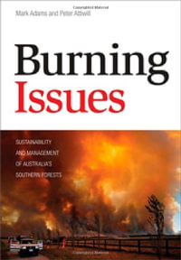 Burning Issues : Sustainability and Management of Australia's Southern Forests - Mark Adams