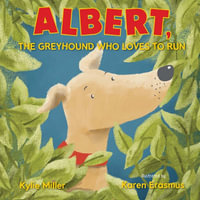Albert, The Greyhound Who Loves To Run : The Greyhound Series - Kylie Miller