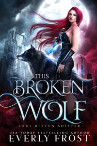 This Broken Wolf : Soul Bitten Shifter - Everly Frost