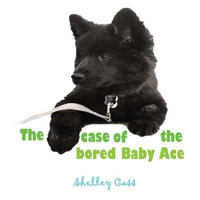 The Case of the Bored Baby Ace : Book Two in the Sleep Sweet Series - Shelley Cass
