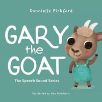 Gary the Goat : The Speech Sounds Series - Dannielle Pickford