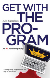 Get With the Program : An AI Autobiography - Ken Saunders
