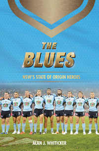 The Blues : NSW's State of Origin heroes - Alan Whiticker