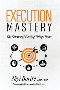 Execution Mastery : The Science of Getting Things Done - NIYI BORIRE