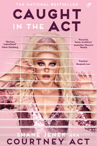 Caught In The Act : A Memoir by Courtney Act - Shane Jenek