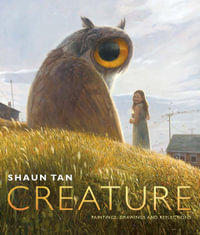 Creature : Paintings, Drawings and Reflections - Shaun Tan