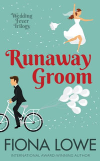 Runaway Groom : A romantic comedy - Fiona Lowe