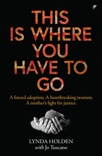 This Is Where You Have To Go : A heartbreaking and powerful story of a mother's quest for connection with her lost son - Lynda Holden