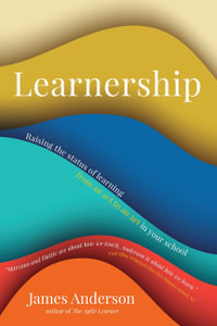 Learnership : Raising the status of learning from an act to an art in your school - James Anderson