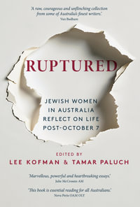 Ruptured : Jewish Women in Australia Reflect on Life Post-October 7 - Lee Kofman