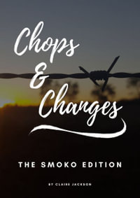 Chops & Changes : The Smoko Edition - Claire Therese Jackson