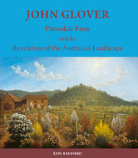 John Glover : Patterdale Farm and the Revelation of the Australian Landscape - Ron Radford