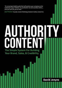 Authority Content : The Simple System for Building Your Brand, Sales, and Credibility - David Jenyns