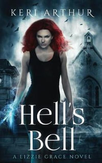 Hell's Bell : The Lizzie Grace Series - Keri Arthur