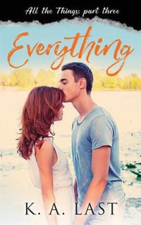Everything : All the Things - K. A. Last