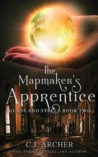 The Mapmaker's Apprentice : Glass and Steele - C.J. Archer