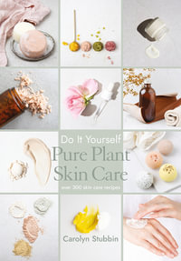 Do It Yourself Pure Plant Skin Care - Carolyn Stubbin