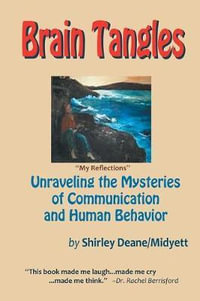 Brain Tangles : Unraveling the Mysteries of Communication and Human Behavior - Shirley Deane Midyett