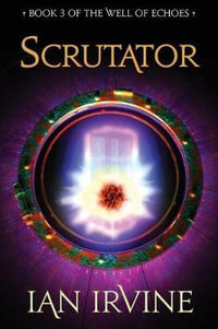 Scrutator : The Well of Echoes - Ian Irvine