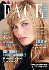 Face Secrets : The Truth About Wrinkles! My Skin Secrets to De-Stress & Age Less. Take Years Off Your Face Naturally! - Gregory Landsman