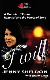 I WILL : A MEMOIR OF STROKE, RENEWAL AND THE POWER OF SONG - Jenny Sheldon