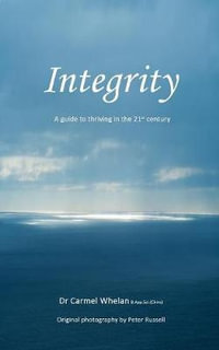 INTEGRITY : A Guide to Thriving in the 21st Century - Carmel Whelan