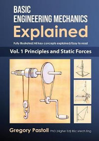 Basic Engineering Mechanics Explained, Volume 1 : Principles and Static Forces - Gregory Pastoll