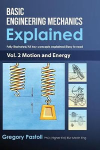 Basic Engineering Mechanics Explained, Volume 2 : Motion and Energy - Gregory Pastoll