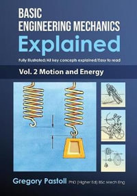 Basic Engineering Mechanics Explained, Volume 2 : Motion and Energy - Gregory Pastoll