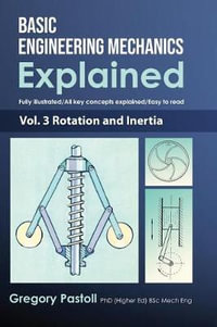 Basic Engineering Mechanics Explained, Volume 3 : Rotation and Inertia - Gregory Pastoll