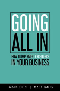 Going All In : How to implement Excellence in your business - Mark Rehn