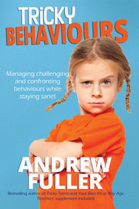 Tricky Behaviours : Managing challenging and confronting children while staying sane! - ANDREW FULLER