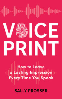 Voiceprint : How to Leave a Lasting Impression Every Time You Speak - Sally Prosser