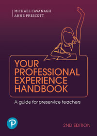 Your Professional Experience Handbook : A guide for preservice teachers, 2nd edition - Michael Cavanagh