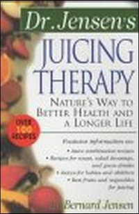 Dr. Jensen's Juicing Therapy : The Dr. Bernard Jensen Library - Bernard Jensen