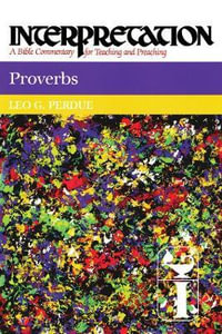 Proverbs : Interpretation: A Bible Commentary for Teaching and Preaching - Leo G. Perdue