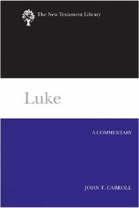 Luke : A Commentary - John T. Carroll