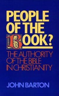 People of the Book? : The Authority of the Bible in Christianity - John Barton