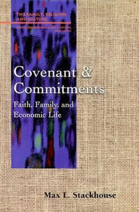 Covenant and Commitments : Faith, Family and Economic Life - Max L. Stackhouse